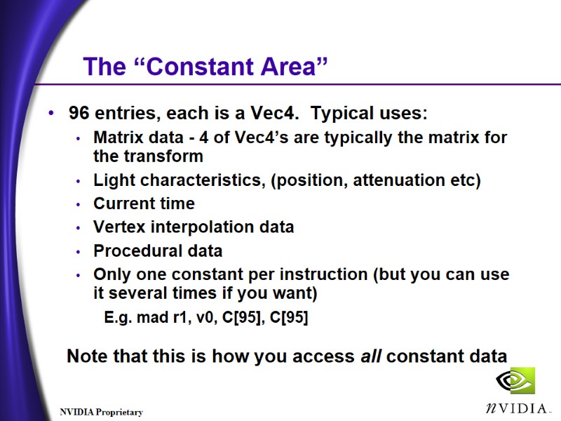 The “Constant Area” 96 entries, each is a Vec4. Typical uses: Matrix data The “Constant Area” 96 entries, each is a Vec4. Typical uses: Matrix data